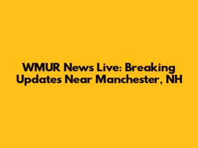 WMUR News Live: Breaking Updates Near Manchester, NH