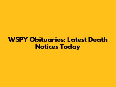 WSPY Obituaries: Latest Death Notices Today