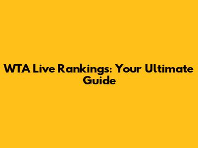 WTA Live Rankings: Your Ultimate Guide