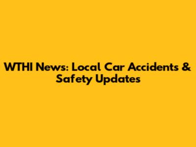 WTHI News: Local Car Accidents & Safety Updates