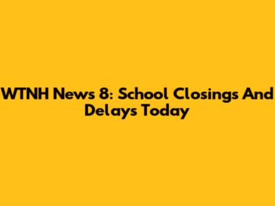 WTNH News 8: School Closings And Delays Today