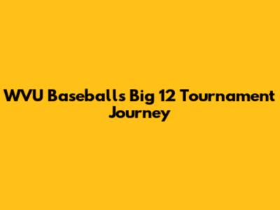 WVU Baseball's Big 12 Tournament Journey