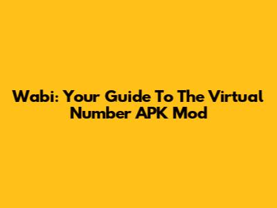 Wabi: Your Guide To The Virtual Number APK Mod