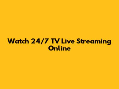 Watch 24/7 TV Live Streaming Online