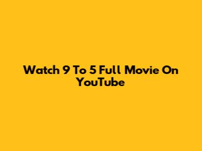 Watch 9 To 5 Full Movie On YouTube