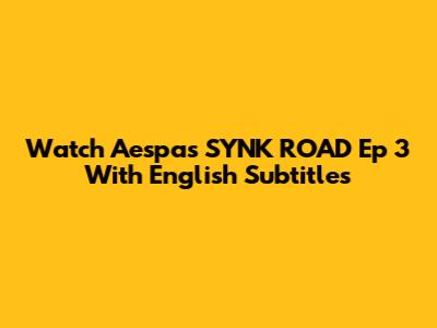 Watch Aespa's SYNK ROAD Ep 3 With English Subtitles