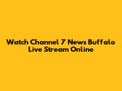 Watch Channel 7 News Buffalo Live Stream Online