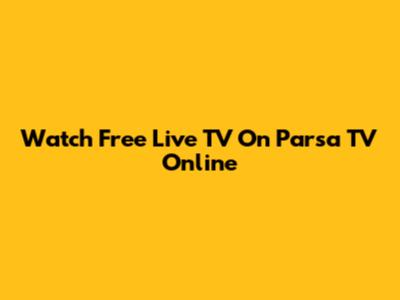 Watch Free Live TV On Parsa TV Online