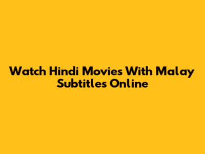 Watch Hindi Movies With Malay Subtitles Online
