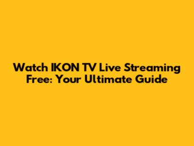Watch IKON TV Live Streaming Free: Your Ultimate Guide