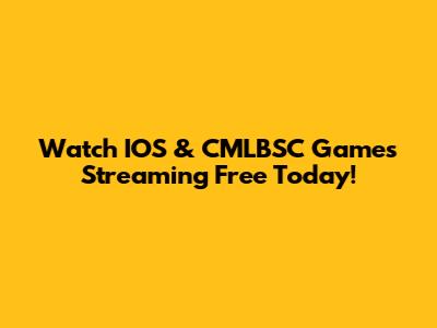 Watch IOS & CMLBSC Games Streaming Free Today!
