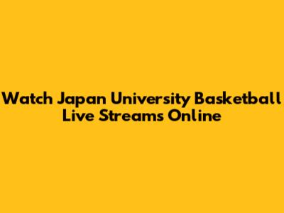 Watch Japan University Basketball Live Streams Online