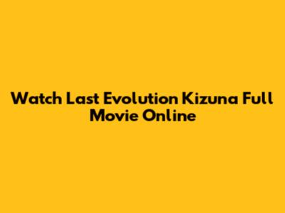 Watch Last Evolution Kizuna Full Movie Online