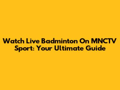 Watch Live Badminton On MNCTV Sport: Your Ultimate Guide