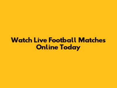 Watch Live Football Matches Online Today