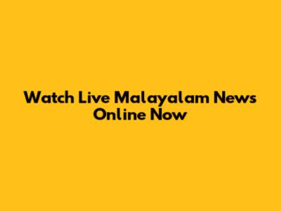 Watch Live Malayalam News Online Now