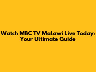 Watch MBC TV Malawi Live Today: Your Ultimate Guide