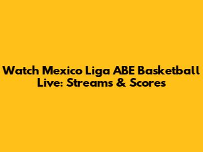 Watch Mexico Liga ABE Basketball Live: Streams & Scores