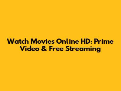 Watch Movies Online HD: Prime Video & Free Streaming