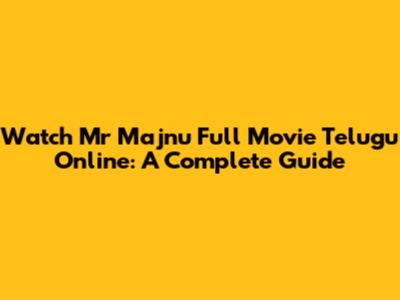 Watch Mr Majnu Full Movie Telugu Online: A Complete Guide