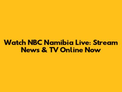 Watch NBC Namibia Live: Stream News & TV Online Now