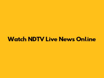 Watch NDTV Live News Online