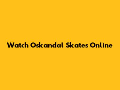Watch Oskandal Skates Online