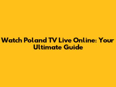 Watch Poland TV Live Online: Your Ultimate Guide
