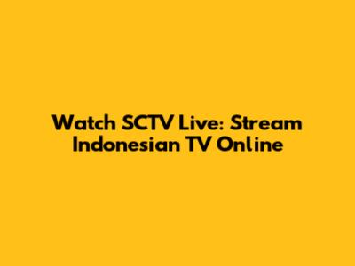 Watch SCTV Live: Stream Indonesian TV Online
