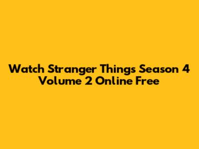 Watch Stranger Things Season 4 Volume 2 Online Free