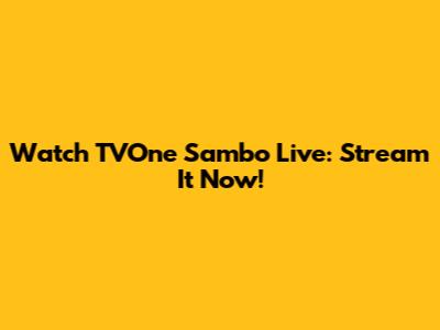 Watch TVOne Sambo Live: Stream It Now!
