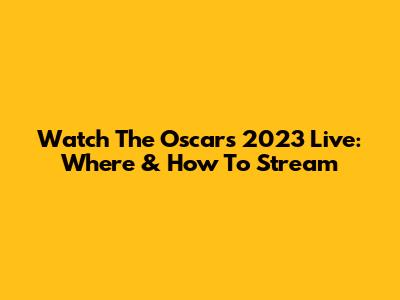 Watch The Oscars 2023 Live: Where & How To Stream