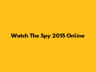 Watch The Spy 2015 Online
