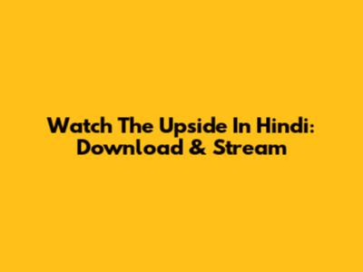 Watch The Upside In Hindi: Download & Stream