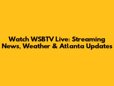 Watch WSBTV Live: Streaming News, Weather & Atlanta Updates