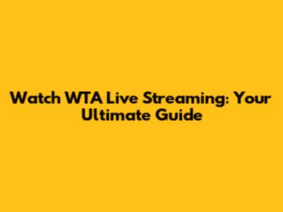 Watch WTA Live Streaming: Your Ultimate Guide