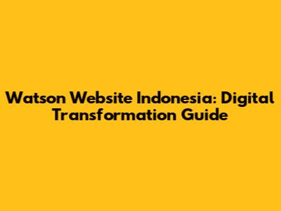 Watson Website Indonesia: Digital Transformation Guide