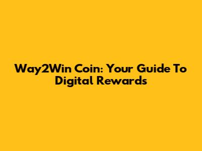 Way2Win Coin: Your Guide To Digital Rewards