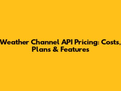 Weather Channel API Pricing: Costs, Plans & Features