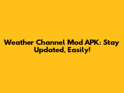 Weather Channel Mod APK: Stay Updated, Easily!