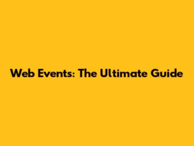 Web Events: The Ultimate Guide