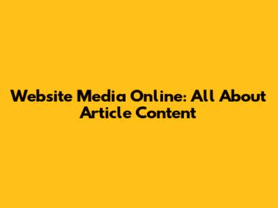 Website Media Online: All About Article Content