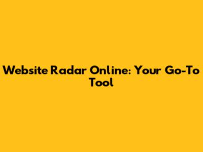 Website Radar Online: Your Go-To Tool