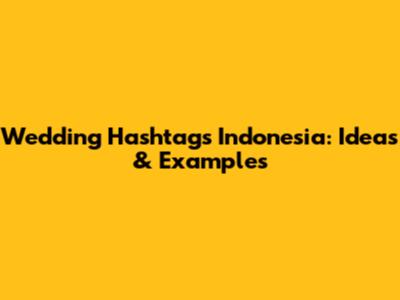 Wedding Hashtags Indonesia: Ideas & Examples