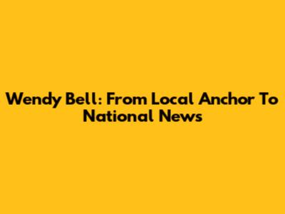 Wendy Bell: From Local Anchor To National News