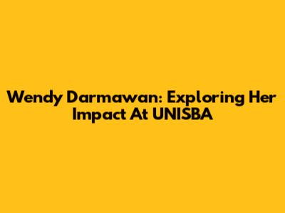 Wendy Darmawan: Exploring Her Impact At UNISBA