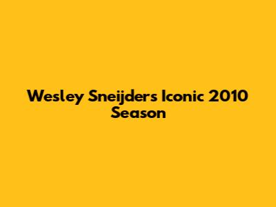 Wesley Sneijder's Iconic 2010 Season