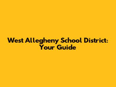 West Allegheny School District: Your Guide
