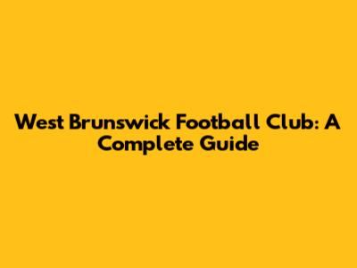West Brunswick Football Club: A Complete Guide