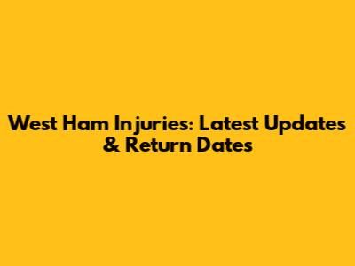West Ham Injuries: Latest Updates & Return Dates